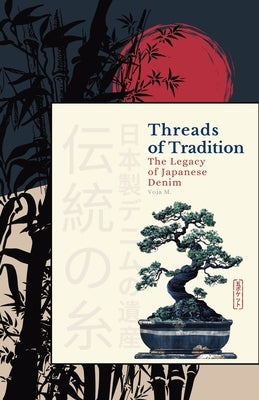 Threads of Tradition: The Legacy of Japanese Denim by Malenkovic, Voja