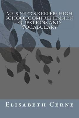 My Sister's Keeper: High School Comprehension Questions and Vocabulary by Cerne, Elisabeth Ann