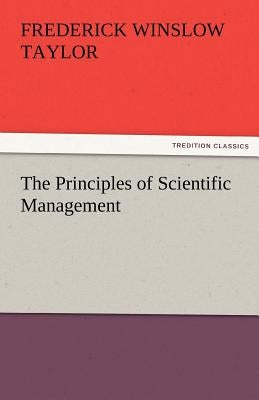 The Principles of Scientific Management by Taylor, Frederick Winslow