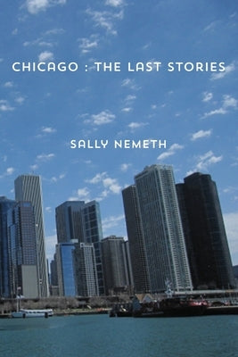 Chicago: The Last Stories by Nemeth, Sally