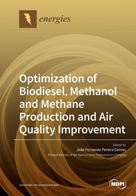 Optimization of Biodiesel, Methanol and Methane Production and Air Quality Improvement by Gomes, João Fernando Pereira