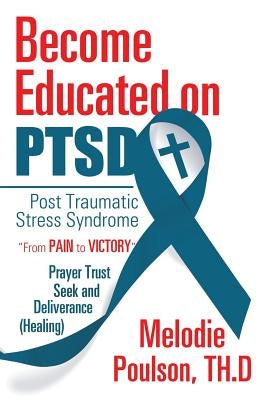 Become Educated on PTSD: Post Traumatic Stress Syndrome by Poulson Th D., Melodie
