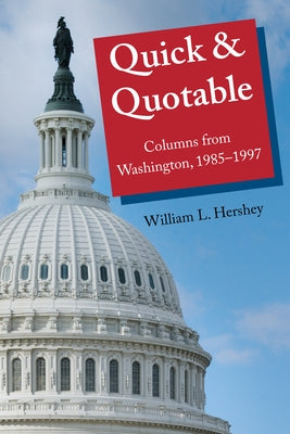 Quick & Quotable: Columns from Washington, 1985-1997 by Hershey, William