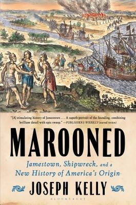 Marooned: Jamestown, Shipwreck, and a New History of America's Origin by Kelly, Joseph