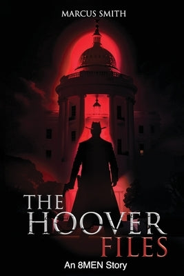 The Hoover Files "An 8MEN Story" by Smith, Marcus V.