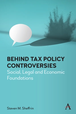 Behind Tax Policy Controversies: Social, Legal and Economic Foundations by Sheffrin, Steven