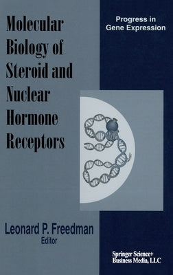 The Molecular Biology of Steroid and Nuclear Hormone Receptors by Freedman, Leonard P.