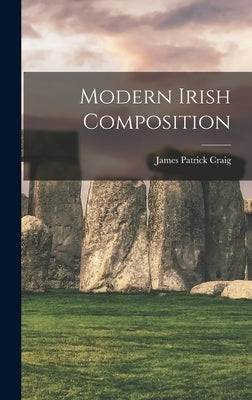Modern Irish Composition by Craig, James Patrick