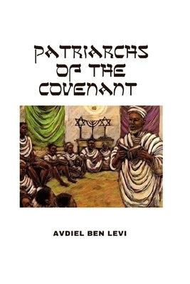 Patriarchs of the Covenant by Levi, Avdiel Ben