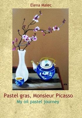 Pastel Gras, Monsieur Picasso: My oil pastel journey by Malec, Elena