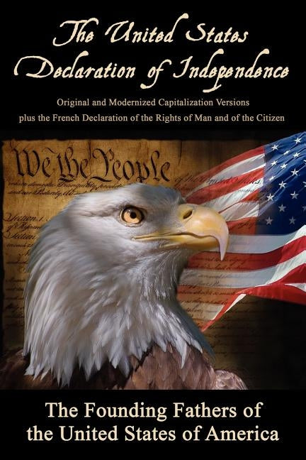 The United States Declaration of Independence: Original and Modernized Capitalization Versions by The Founding Fathers