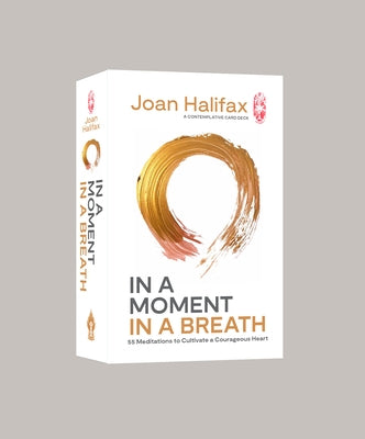 In a Moment, in a Breath: 55 Meditations to Cultivate a Courageous Heart by Halifax, Joan