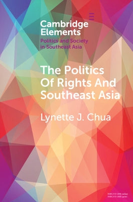 The Politics of Rights and Southeast Asia by Chua, Lynette J.