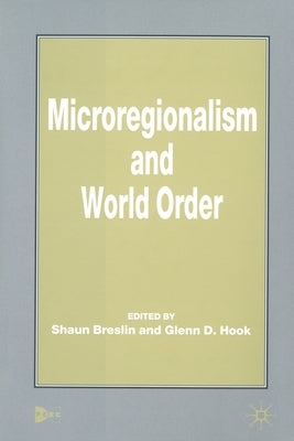 Microregionalism and World Order by Breslin, S.
