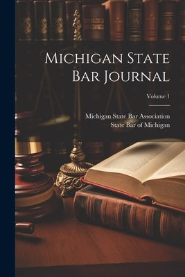 Michigan State Bar Journal; Volume 1 by State Bar of Michigan