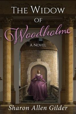 The Widow of Woodholme by Gilder, Sharon Allen