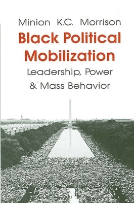 Black Political Mobilization, Leadership, Power and Mass Behavior by Morrison, Minion K. C.