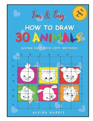 Fun & Easy How to Draw 30 Animals: (Using Easy Grid Copy Method) by Harris, Alvira