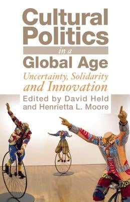 Cultural Politics in a Global Age: Uncertainty, Solidarity and Innovation by Held, David