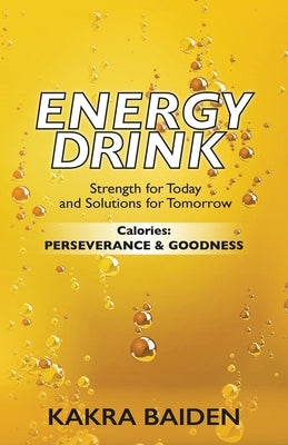 Energy Drink: Calories: Perserverance and Goodness by Baiden, Kakra