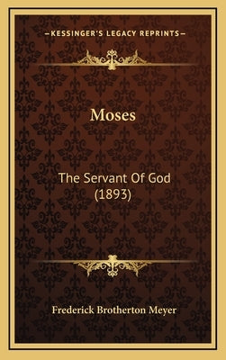 Moses: The Servant Of God (1893) by Meyer, Frederick Brotherton