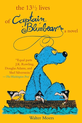 The 13 1/2 Lives of Captain Blue Bear by Moers, Walter