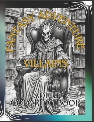 Fantasy Adventure Villains: Adult Coloring Book by Gilgeiros, Celeste