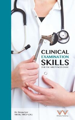 Clinical Examination Skills for the MRCP Paces Exam by Iyer, Deepa