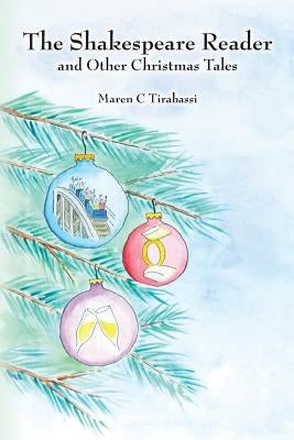 The Shakespeare Reader: and other Christmas Tales by Tirabassi, Maren C.