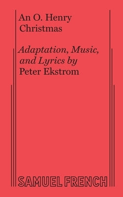 An O. Henry Christmas (Musical) by Ekstrom, Peter