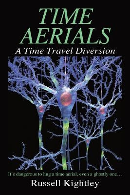 Time Aerials: A Time Travel Diversion by Kightley, Russell