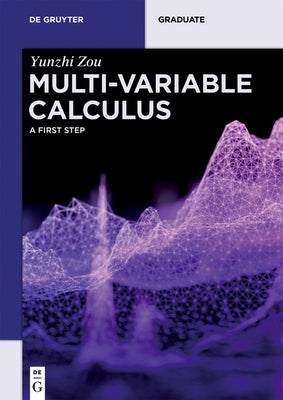 Multi-Variable Calculus: A First Step by Zou, Yunzhi