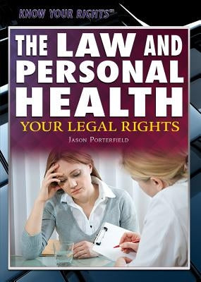 The Law and Personal Health: Your Legal Rights by Porterfield, Jason