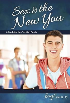 Sex & the New You: For Boys Ages 12-14 - Learning about Sex by Concordia Publishing House