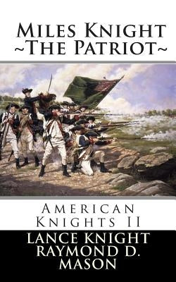 American Knights (2): Miles Knight: The Patriot by Mason, Raymond D.
