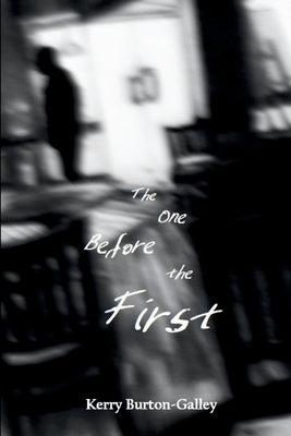 The One Before the First by Burton-Galley, Kerry