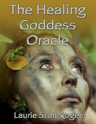 The Healing Goddess Oracle by Szott-Rogers, Laurie