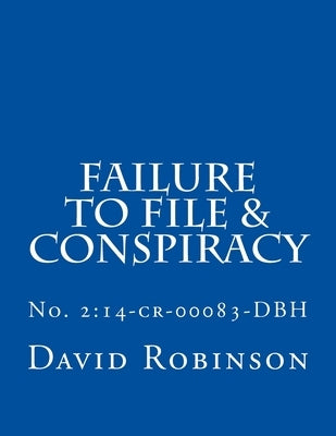 Failure to File & Conspiracy: United States vs. Messier & Robinson - No. 2:14-cr-00083-DBH by Robinson, David E.
