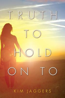 Truth to Hold On To by Jaggers, Kim