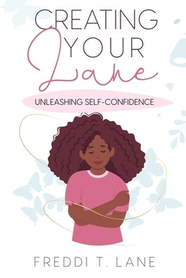 Creating Your Lane: Unleashing Self-Confidence by Lane, Freddi T.