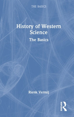 A History of Western Science: The Basics by Vermij, Rienk
