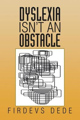 Dyslexia Isn't an Obstacle by Dede, Firdevs