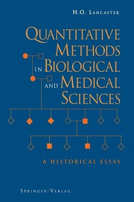 Quantitative Methods in Biological and Medical Sciences: A Historical Essay by Lancaster, H. O.