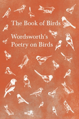 The Book of Birds: Wordsworth's Poetry on Birds by Wordsworth, William