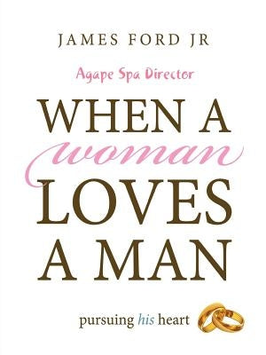 when a woman loves a man - agape spa director by Ford, Pastor James, Jr.