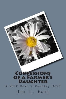 Confessions of A Farmer's Daughter by Gates, Jody L.