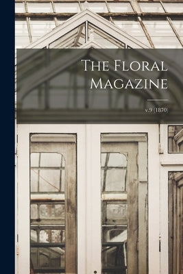 The Floral Magazine; v.9 (1870) by Anonymous