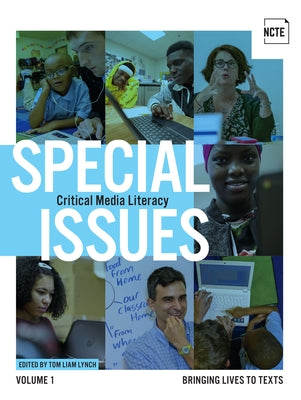 Special Issues, Volume 1: Critical Media Literacy: Bringing Lives to Texts by Lynch, Tom Liam