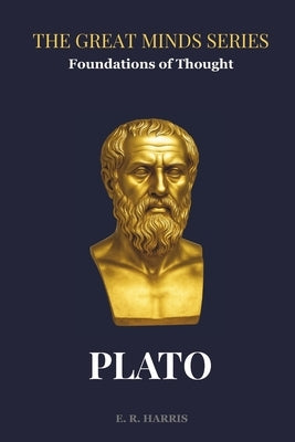 Foundations of Thought: PLATO: The Great Minds Series by Harris, E. R.
