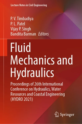 Fluid Mechanics and Hydraulics: Proceedings of 26th International Conference on Hydraulics, Water Resources and Coastal Engineering (Hydro 2021) by Timbadiya, P. V.
